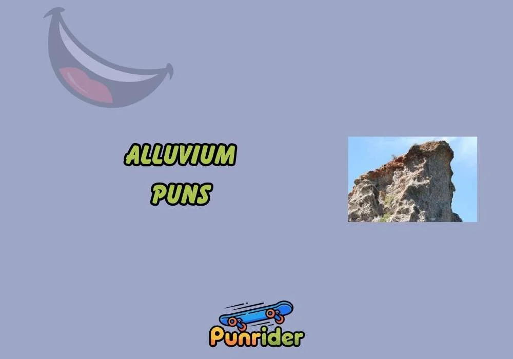 Alluvium Puns