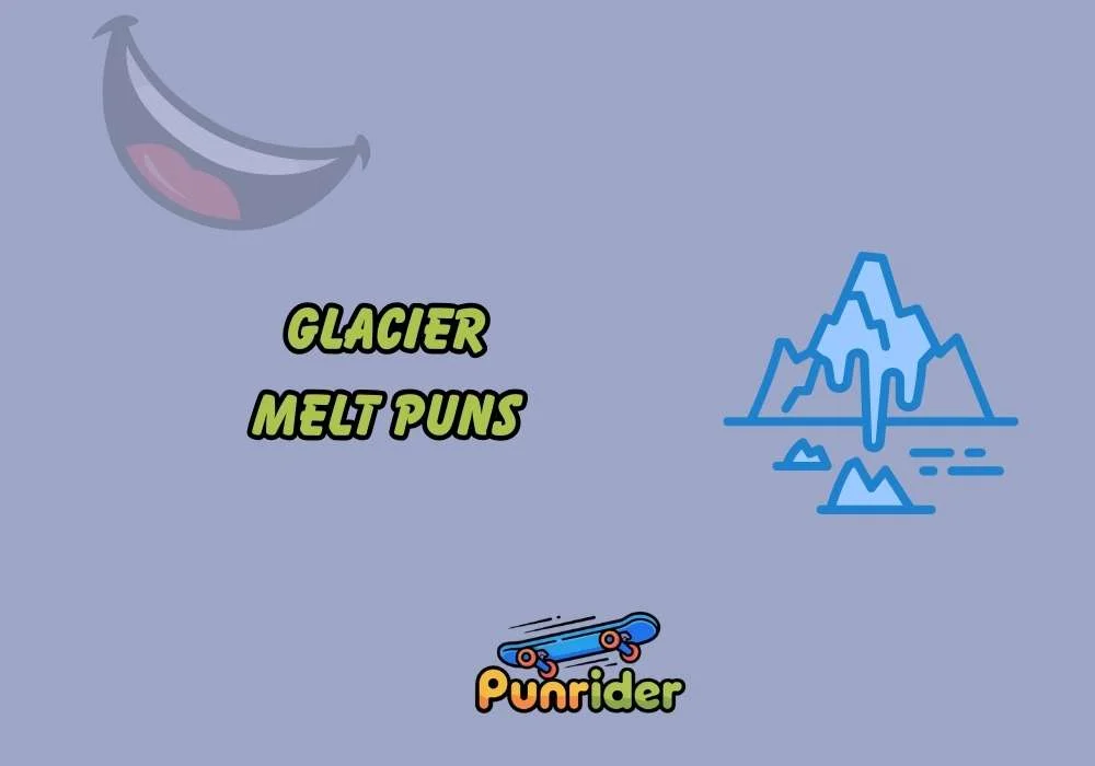 Glacier Melt Puns